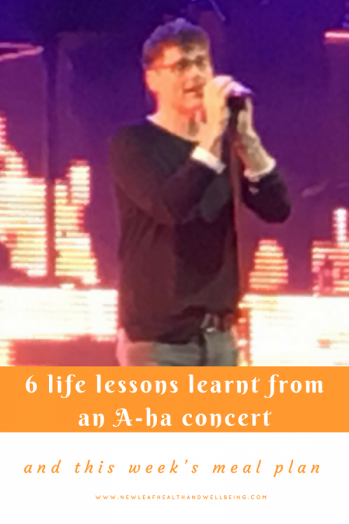 6 life lessons from an A-ha concert and this week's meal plan